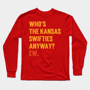 Who’s The Kansas Swifties Anyway? Ew. v3 Long Sleeve T-Shirt